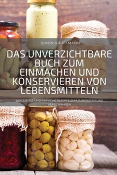 Paperback Das Unverzichtbare Buch Zum Einmachen Und Konservieren Von Lebensmitteln [German] Book