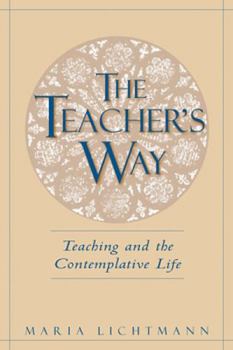 Paperback The Teacher's Way: Teaching and the Contemplative Life Book