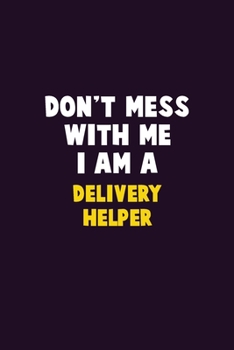 Paperback Don't Mess With Me, I Am A Delivery Helper: 6X9 Career Pride 120 pages Writing Notebooks Book