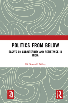 Hardcover Politics from Below: Essays on Subalternity and Resistance in India Book