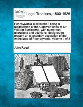 Paperback Pennsylvania Blackstone: being a modification of the Commentaries of Sir William Blackstone, with numerous alterations and additions, designed Book