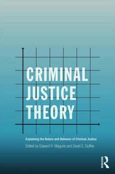 Paperback Criminal Justice Theory: Explaining the Nature and Behavior of Criminal Justice Book