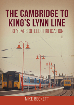 Paperback The Cambridge to King's Lynn Line: 30 Years of Electrification Book