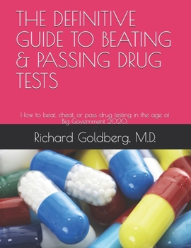 Paperback The Definitive Guide to Beating & Passing Drug Tests: How to beat, cheat, or pass drug testing in the age of Big Government 2020. Book