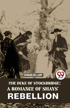 Paperback The Duke Of Stockbridge: A Romance Of Shays' Rebellion Book
