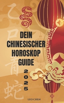 Paperback Dein 2025 chinesischer Horoskop Guide: Entschlüssle die Energie und den Einfluss der Schlange im Jahr 2025 und wie sie die Welt beeinflusst [German] Book