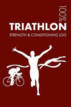 Paperback Triathlon Strength and Conditioning Log: Daily Triathlon Training Workout Journal and Fitness Diary for Triathlete and Coach - Notebook Book