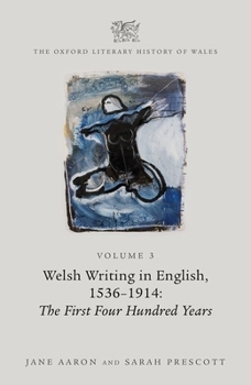 Hardcover The Oxford Literary History of Wales: Volume 3. Welsh Writing in English, 1536-1914: The First Four Hundred Years Book