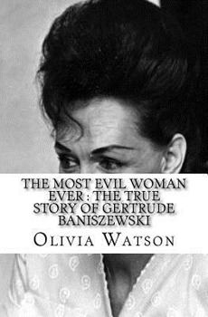 Paperback The Most Evil Woman Ever: The True Story of Gertrude Baniszewski Book