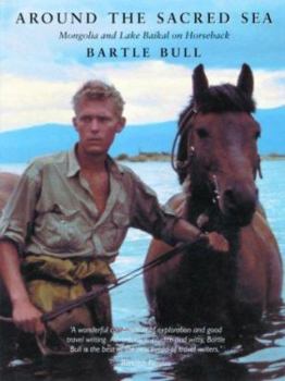 Hardcover Around the Sacred Sea: Mongolia and Lake Baikal on Horseback Book
