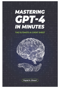 Paperback Mastering GPT-4 in Minutes: The Ultimate AI Cheat Sheet Book