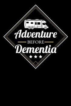 Paperback Adventure Before Dementia: RV Travel Journal, Roadtrip Log and Maintenance Tracker Book