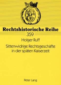 Sittenwidrige Rechtsgeschaefte in Der Spaeten Kaiserzeit: Die Entwicklung Der Reichsgerichtlichen Rechtsprechung Zu § 138 Bgb Von 1900 Bis 1914