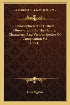 Paperback Philosophical And Critical Observations On The Nature, Characters, And Various Species Of Composition V2 (1774) Book