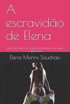 Paperback A escravid?o de Elena: uma boa dona de casa se transformou em uma vagabunda [Portuguese] Book