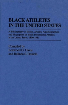 Hardcover Black Athletes in the United States: A Bibliography of Books, Articles, Autobiographies, and Biographies on Black Professional Athletes in the United Book