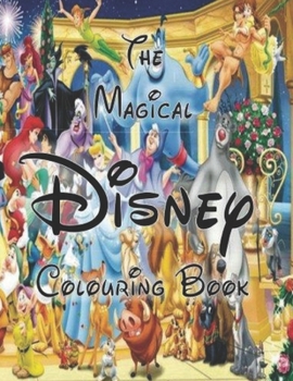 The Magical Disney Colouring Book: Disney Colouring Book For Kids & Adult , Includes +50 High Quality Cute And Simple Pictures Of Disney , A ... For Hours Of Fun!!(Disney Activity Book)