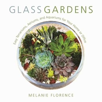 Hardcover Glass Gardens: Easy Terrariums, Aeriums, and Aquariums for Your Home or Office Book