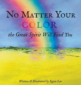 Hardcover No Matter Your Color the Great Spirit Will Find You Book