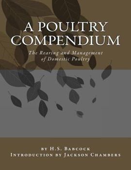 A Poultry Compendium: The Rearing and Management of Domestic Poultry