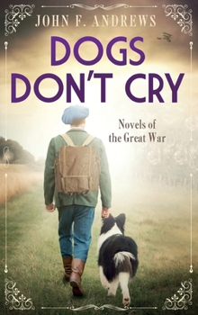 Dogs Don't Cry: Novels of the Great War