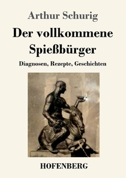 Paperback Der vollkommene Spießbürger: Diagnosen, Rezepte, Geschichten [German] Book