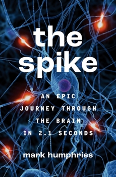 Paperback The Spike: An Epic Journey Through the Brain in 2.1 Seconds Book