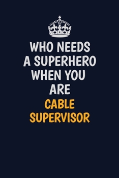 Paperback Who Needs A Superhero When You Are Cable Supervisor: Career journal, notebook and writing journal for encouraging men, women and kids. A framework for Book