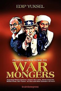 Paperback Peacemaker's Guide to Warmongers: Exposing Robert Spencer, David Horowitz, and Other Enemies of Peace Book