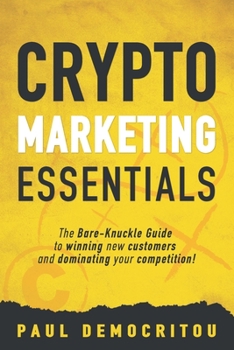 Paperback Crypto marketing Essentials: The Bare-Knuckle Guide to Winning New Customers and Dominating Your Competition Book