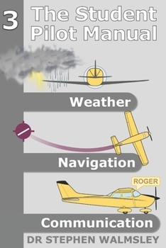 Paperback The Student Pilot Manual Volume 3: Weather, Navigation and Communication Book