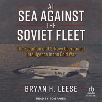 Audio CD At Sea Against the Soviet Fleet: The Evolution of U.S. Navy Operational Intelligence in the Cold War Book