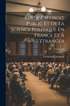 Paperback Revue Du Droit Public Et De La Science Politique En France Et À L'étranger; Volume 23 [French] Book