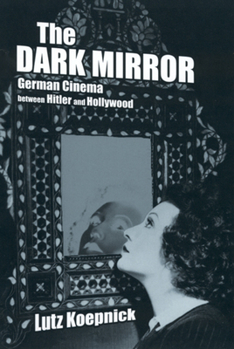 Paperback The Dark Mirror: German Cinema Between Hitler and Hollywood Book