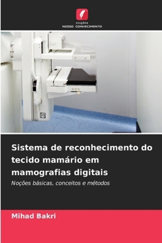 Sistema de reconhecimento do tecido mamário em mamografias digitais (Portuguese Edition)