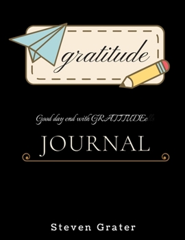 Paperback Gratitude Journal. Good day end with gratitude.: Practice Gratitude & Daily Reflection - Gratitude-Adult-Flower-Elements-trim-size-8.5-x-11-bleed-110- Book