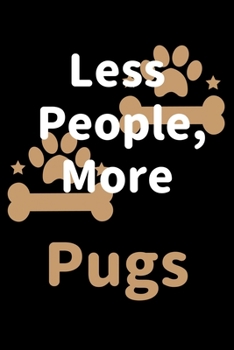 Less People, More Pugs: Journal (Diary, Notebook) Funny Dog Owners Gift for Pug Lovers