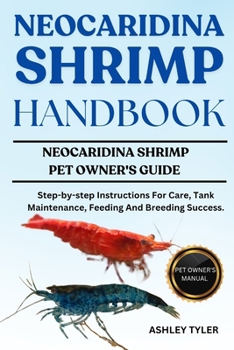 Paperback Neocaridina Shrimp Handbook: Step-by-step Instructions For Care, Tank Maintenance, Feeding And Breeding Success. Book