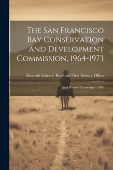 Paperback The San Francisco Bay Conservation and Development Commission, 1964-1973: Oral History Transcript / 1984 Book