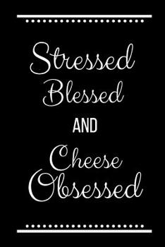 Paperback Stressed Blessed Cheese Obsessed: Funny Slogan -120 Pages 6 X 9 Book