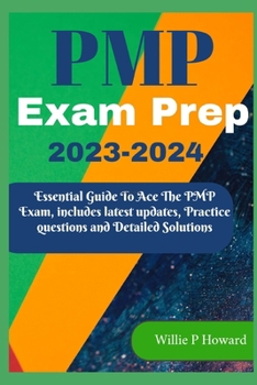 Paperback PMP Prep Exam 2023 - 2024: The Essential Guide to Acing the PMP Exam, which includes the latest updates, Practice Questions, and Detailed Solutio Book