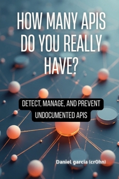 Paperback How Many APIs Do You Really Have?: Detect, manage, and prevent undocumented APIs Book