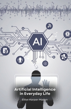Artificial Intelligence in Everyday Life: How AI Shapes Our Actions and Decisions