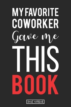 Paperback My Favorite Coworker Gave me this Book.: Hilarious Gag Lined Notebook Gifts That Will Make Their Day Lighting Book