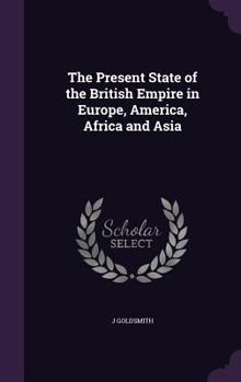 Hardcover The Present State of the British Empire in Europe, America, Africa and Asia Book