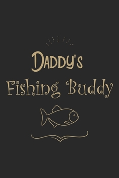 Daddy's Fishing Buddy: Fishing Journal for Adult; Includes 60 Journaling Pages for Recording Fishing Notes, Experiences and Memories (Journal Diary for Fishing)