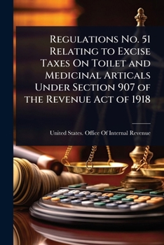 Regulations No. 51 Relating to Excise Taxes On Toilet and Medicinal Articals Under Section 907 of the Revenue Act of 1918