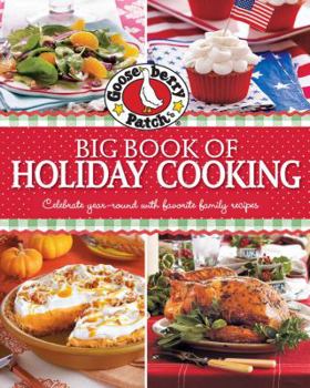 Hardcover Gooseberry Patch Big Book of Holiday Cooking: Celebrate All Year-Round with Favorite Family Recipes Book