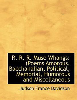 Paperback R. R. R. Muse Whangs: Poems Amorous, Bacchanalian, Political, Memorial, Humorous and Miscellaneous (Large Print Edition [Large Print] Book