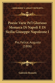 Paperback Poesie Varie Pe'l Glorioso Monarca Di Napoli E Di Sicilia Giuseppe Napoleone I: Pio, Felice, Augusto (1806) [Italian] Book